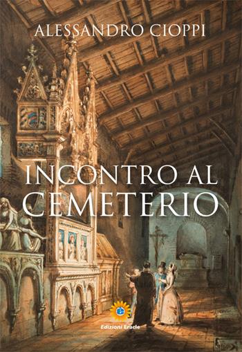 Incontro al Cemeterio - Alessandro Cioppi - Libro Eracle 2015, I fantastici cinque | Libraccio.it