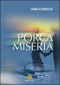 Porca miseria - Chiara Di Francesco - Libro Eracle 2015, Narrativa | Libraccio.it