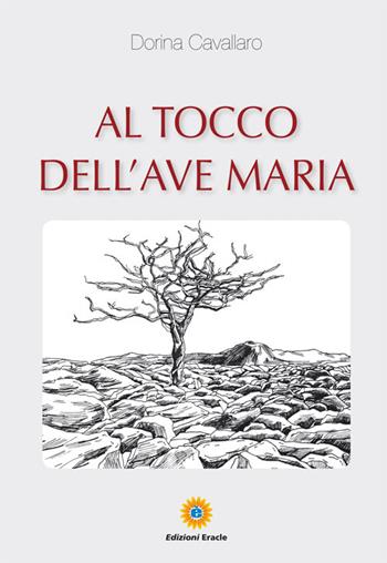 Al tocco dell'Ave Maria - Dorina Cavallaro - Libro Eracle 2015, Narrativa | Libraccio.it