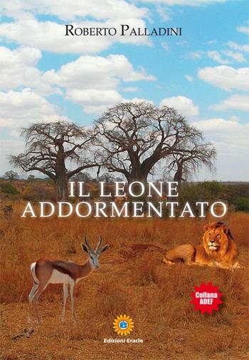 Il leone addormentato - Roberto Palladini - Libro Eracle 2016, Adef | Libraccio.it