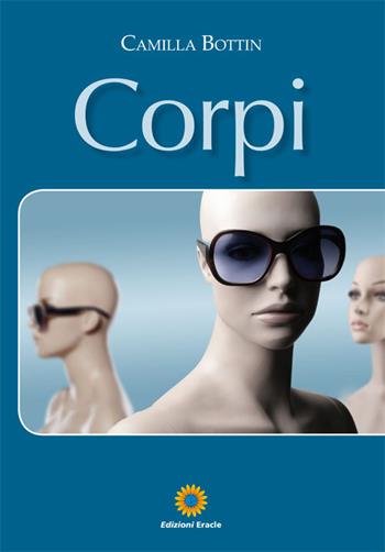 Corpi - Camilla Bottin - Libro Eracle 2016, Narrativa | Libraccio.it