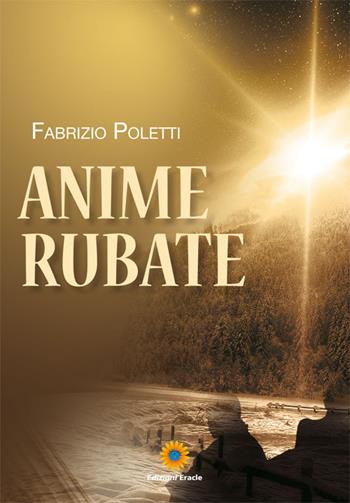 Anime rubate - Fabrizio Poletti - Libro Eracle 2016, Narrativa | Libraccio.it