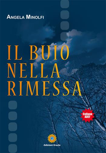Il buio nella rimessa - Angela Minolfi - Libro Eracle 2016, Adef | Libraccio.it