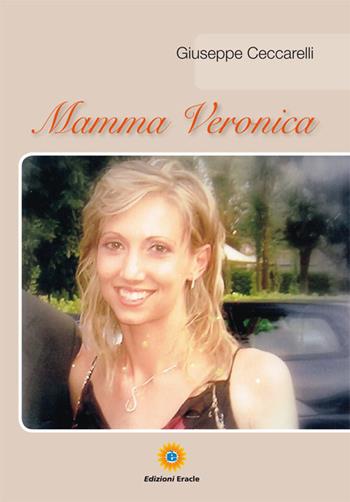 Mamma Veronica - Giuseppe Ceccarelli - Libro Eracle 2016, Varia | Libraccio.it