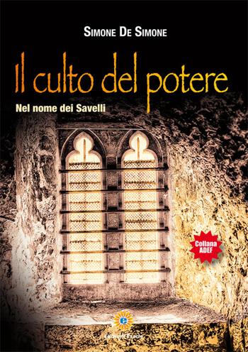 Il culto del potere. Nel nome dei Savelli - Simone De Simone - Libro Eracle 2016, Adef | Libraccio.it