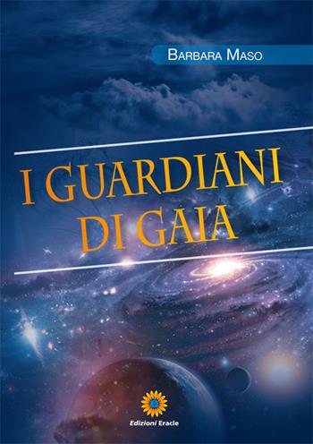 I guardiani di Gaia - Barbara Maso - Libro Eracle 2016, Fantasy | Libraccio.it