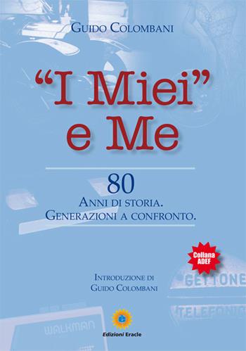 «I miei» e me. 80 anni di storia. Generazioni a confronto - Guido Colombani - Libro Eracle 2016, Adef | Libraccio.it
