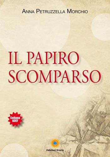 Il papiro scomparso - Anna Petruzzella Morchio - Libro Eracle 2016, Adef | Libraccio.it