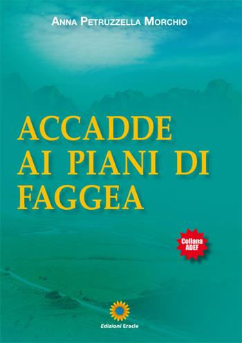 Accadde ai piani di Faggea - Anna Petruzzella Morchio - Libro Eracle 2017, Adef | Libraccio.it
