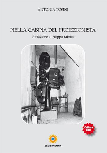 Nella cabina del proiezionista - Antonia Tosini - Libro Eracle 2017, Adef | Libraccio.it