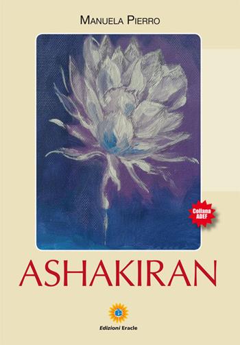 Ashakiran - Manuela Pierro - Libro Eracle 2017, Adef | Libraccio.it