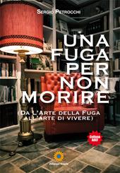 Una fuga per non morire. (Da l'arte della fuga all'arte di vivere)