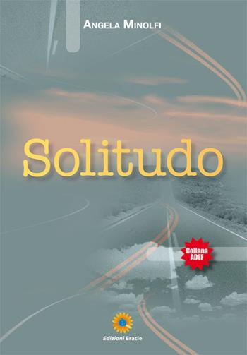 Solitudo - Angela Minolfi - Libro Eracle 2017, Adef | Libraccio.it
