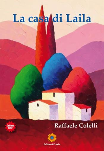 La casa di Laila - Raffaele Colelli - Libro Eracle 2017, Adef | Libraccio.it