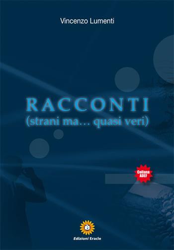 Racconti (strani ma... quasi veri) - Vincenzo Lumenti - Libro Eracle 2017, Adef | Libraccio.it