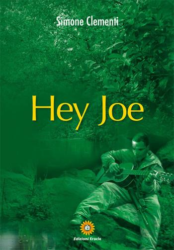 Hey joe - Simone Clementi - Libro Eracle 2017, Narrativa | Libraccio.it