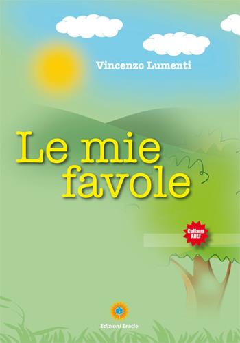 Le mie favole - Vincenzo Lumenti - Libro Eracle 2017, Adef | Libraccio.it