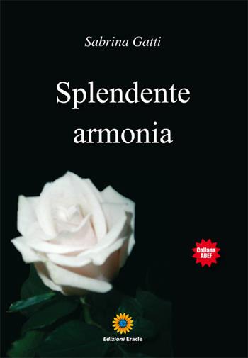 Splendente armonia - Sabrina Gatti - Libro Eracle 2017, Adef | Libraccio.it