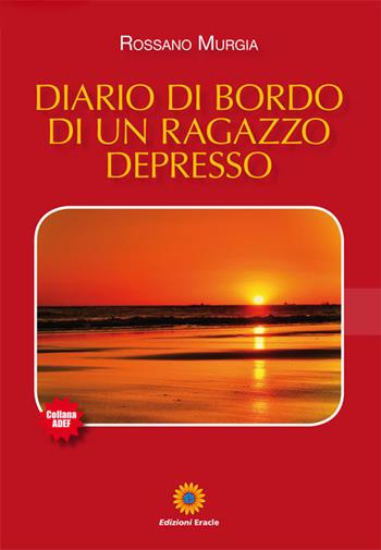 Diario di bordo di un ragazzo depresso - Rossano Murgia - Libro Eracle 2017 | Libraccio.it