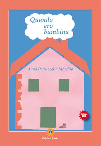 Quando ero bambina - Anna Petruzzella Morchio - Libro Eracle 2017, Adef | Libraccio.it
