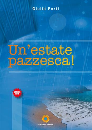 Un'estate pazzesca! - Giulia Forti - Libro Eracle 2017, Adef | Libraccio.it