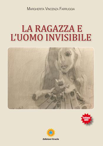 La ragazza e l'uomo invisibile - Margherita Vincenza Farruggia - Libro Eracle 2017, Adef | Libraccio.it