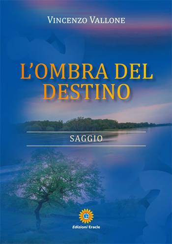 L'ombra del destino - Vincenzo Vallone - Libro Eracle 2018, Saggi | Libraccio.it