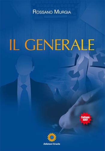 Il generale - Rossano Murgia - Libro Eracle 2017, Adef | Libraccio.it