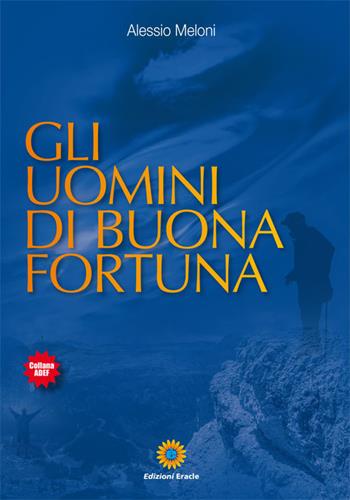 Gli uomini di buona fortuna - Alessio Meloni - Libro Eracle 2018, Adef | Libraccio.it