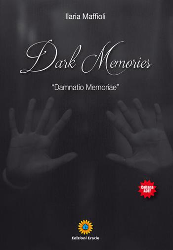 Dark Memories. «Damnatio Memoriae» - Ilaria Maffioli - Libro Eracle 2018, Adef | Libraccio.it