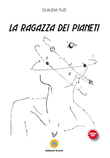 La ragazza dei pianeti - Claudia Tuzi - Libro Eracle 2018 | Libraccio.it