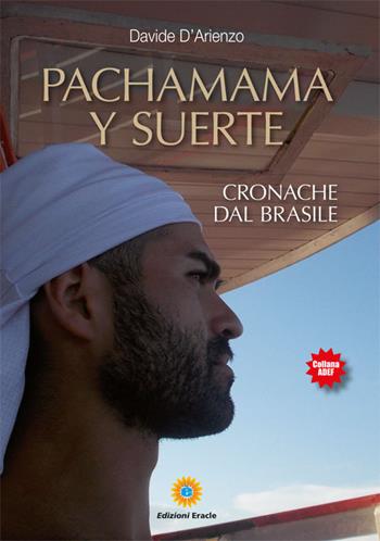 Pachamama y suerte. Cronache dal Brasile - Davide D'Arienzo - Libro Eracle 2018, Adef | Libraccio.it
