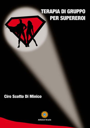 Terapia di gruppo per supereroi - Ciro Scotto Di Minico - Libro Eracle 2018, Narrativa | Libraccio.it