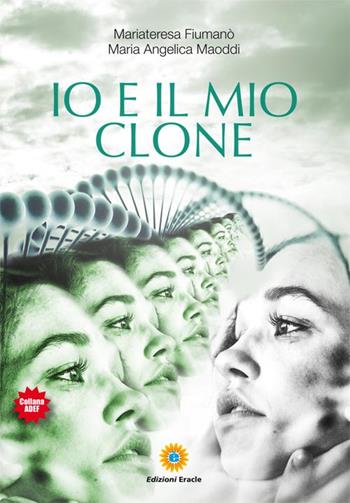 Io e il mio clone - Mariateresa Fiumanò, Maria Angelica Maoddi - Libro Eracle 2019, Adef | Libraccio.it