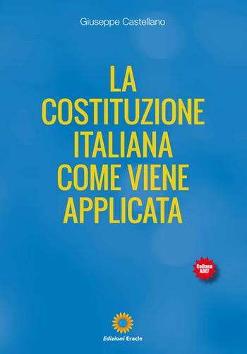 La Costituzione Italiana come viene applicata - Giuseppe Castellano - Libro Eracle 2019, Adef | Libraccio.it