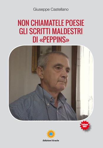 Non chiamatele poesie. Gli scritti maldestri di «Peppins» - Giuseppe Castellano - Libro Eracle 2019, Adef | Libraccio.it