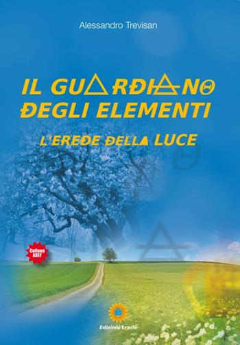 Il guardiano degli elementi. L'erede della luce - Alessandro Trevisan - Libro Eracle 2019, Adef | Libraccio.it