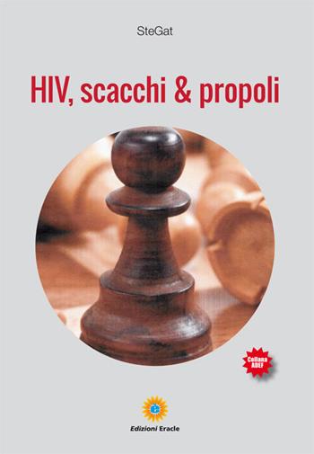 HIV, scacchi & propoli - SteGat - Libro Eracle 2019, Adef | Libraccio.it