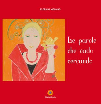 Le parole che vado cercando - Floriana Viggiano - Libro Eracle 2019 | Libraccio.it
