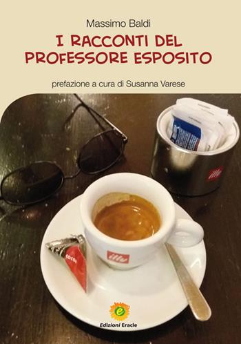 I racconti del professore Esposito - Massimo Baldi - Libro Eracle 2019, L' Arca | Libraccio.it