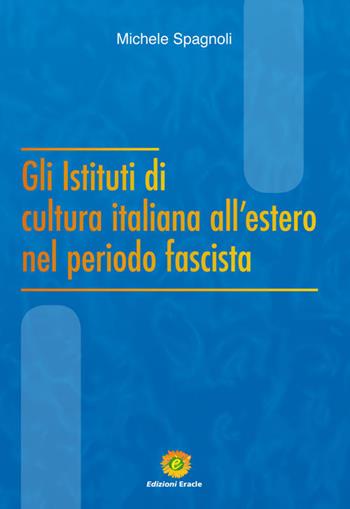 Gli Istituti di cultura italiana all'estero nel periodo fascista - Michele Spagnoli - Libro Eracle 2019, L' Arca | Libraccio.it