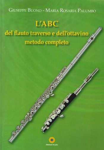L'ABC del flauto traverso e dell'ottavino. Metodo completo - Giuseppe Buono, Maria Rosaria Palumbo - Libro Eracle 2019 | Libraccio.it