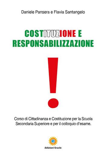 Costituzione e responsabilizzazione. Corso di cittadinanza e Costituzione per la Scuola secondaria superiore e per il colloquio d'esame - Daniele Pansera, Flavia Santangelo - Libro Eracle 2020 | Libraccio.it