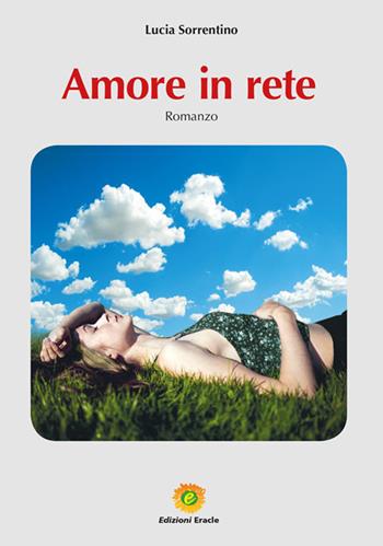 Amore in rete - Lucia Sorrentino - Libro Eracle 2020, L' Arca | Libraccio.it