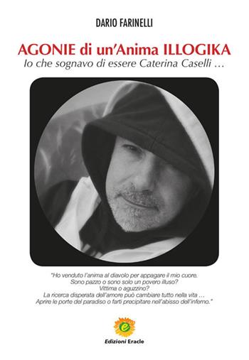Agonie di un'anima illogika. Io che sognavo di essere Caterina Caselli... - Dario Farinelli - Libro Eracle 2020, L' Arca | Libraccio.it