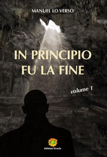 In principio fu la fine. Vol. 1 - Manuel Lo Verso - Libro Eracle 2020, L' Arca | Libraccio.it