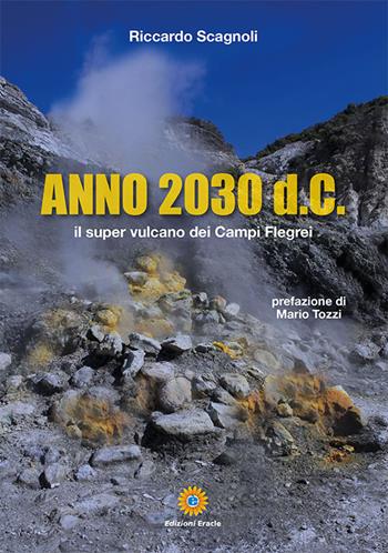 Anno 2030 d.C. Il super vulcano dei Campi Flegrei - Riccardo Scagnoli - Libro Eracle 2023, Olimpo | Libraccio.it