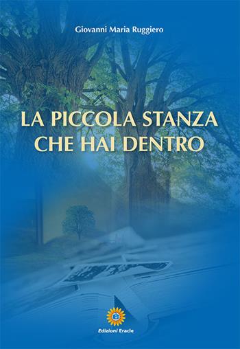 La piccola stanza che hai dentro - Giovanni Maria Ruggiero - Libro Eracle 2023, L' Arca | Libraccio.it