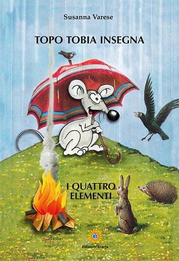 Topo Tobia insegna. I quattro elementi - Susanna Varese - Libro Eracle 2024, Pollon | Libraccio.it