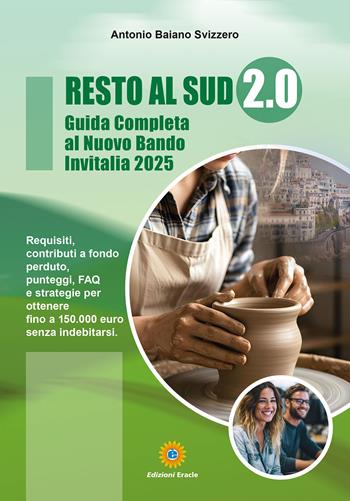 Resto al sud 2.0. Guida completa al nuovo bando Invitalia - Antonio Baiano Svizzero - Libro Eracle 2025, Masters del fare | Libraccio.it
